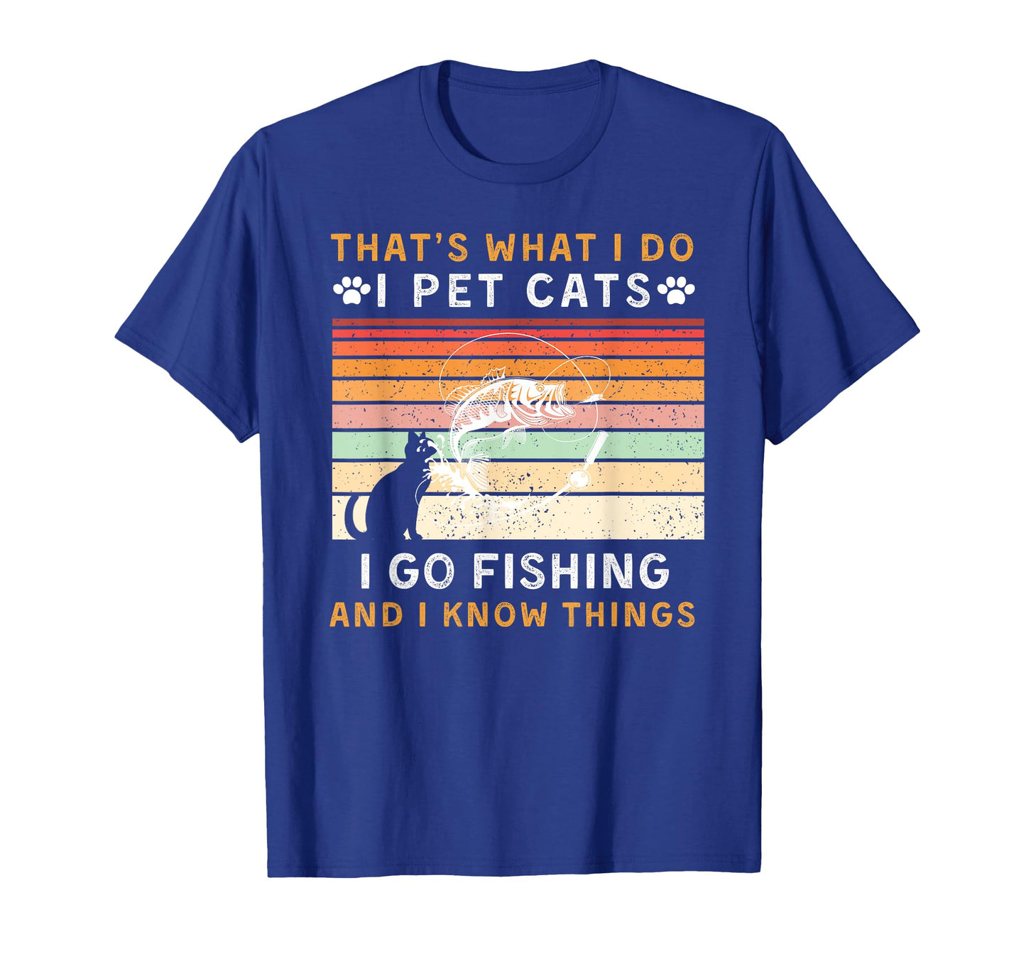 that is what i do pet cats go fishing & know things funny t T-Shirt