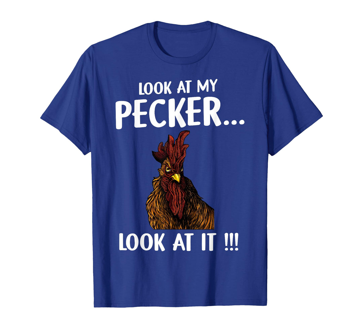 Chicken Look At My Pecker Look At It T-Shirt
