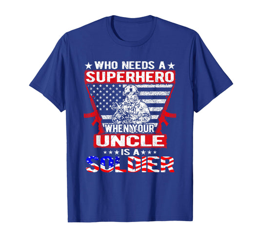 Who Needs Superhero My Uncle Is A Soldier Military Family T-Shirt