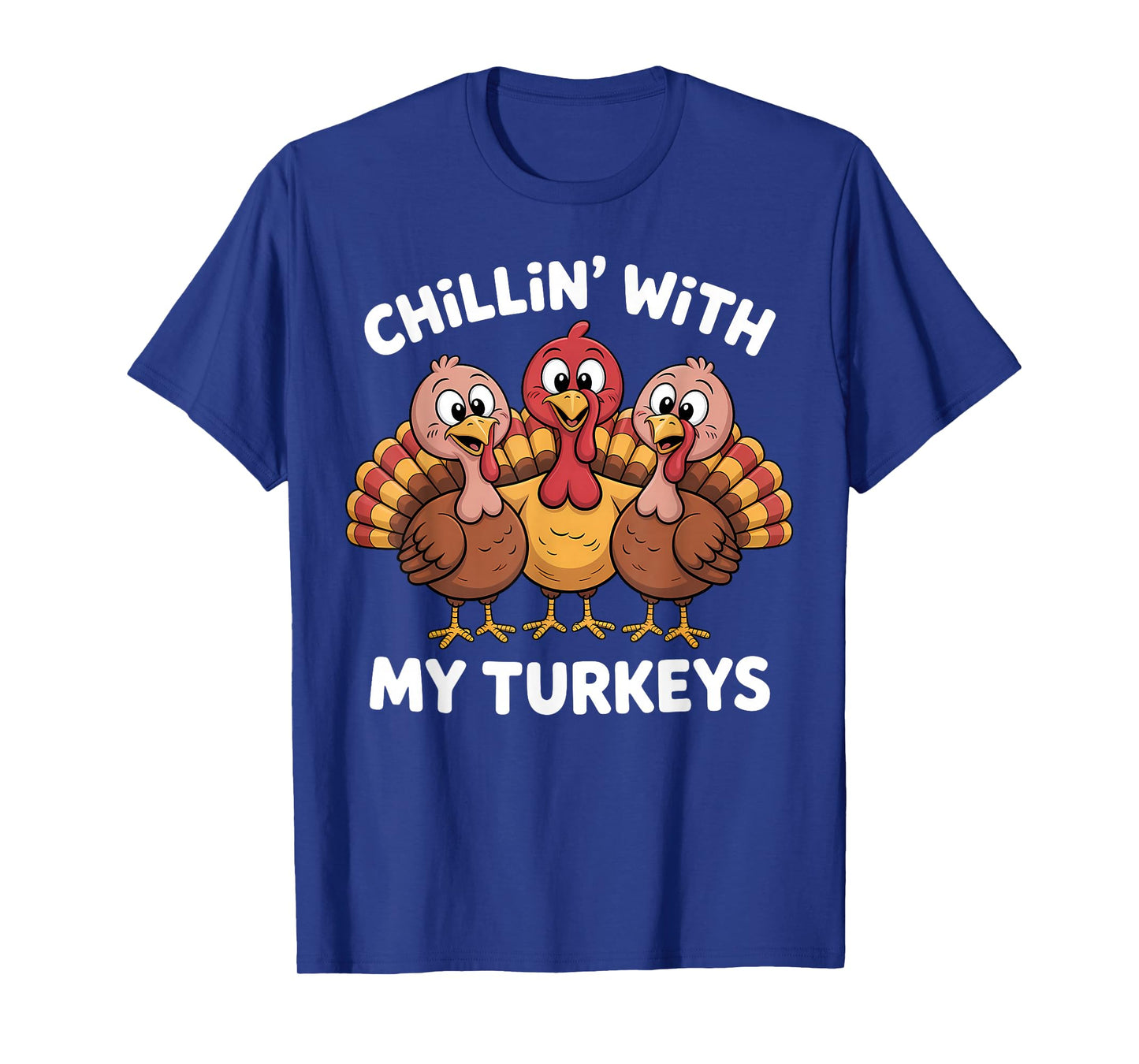 Chillin with My Turkeys Thanksgiving Family Women Kids Men T-Shirt