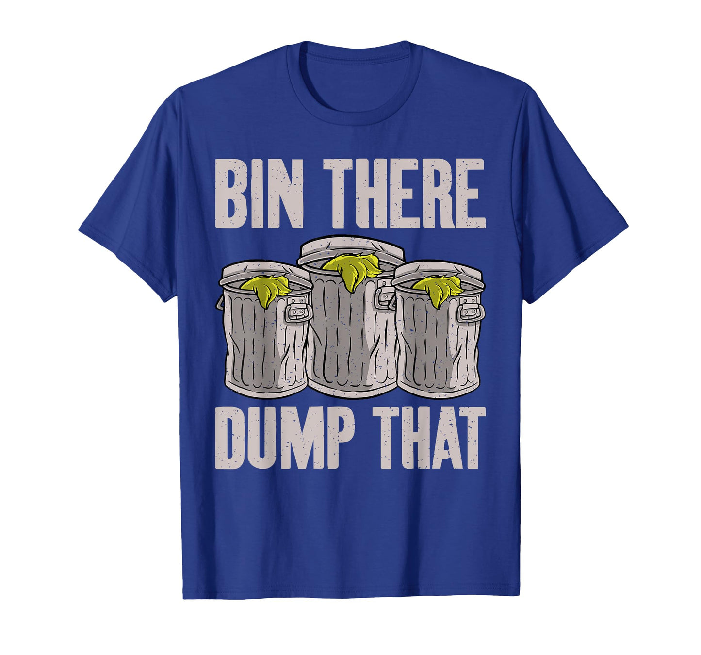 Bin there dump that Garbage Truck Drivers T-Shirt