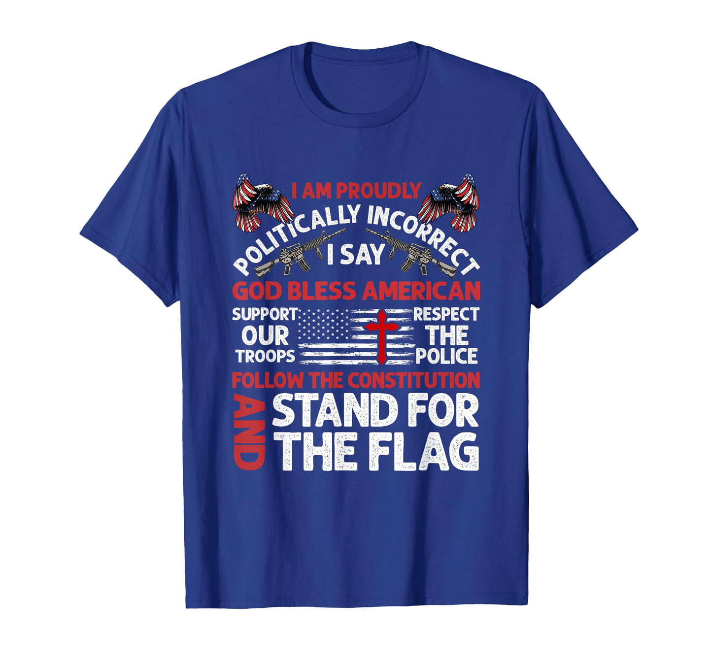 I Am Proudly Politically Incorrect I Say God Bless American T-Shirt