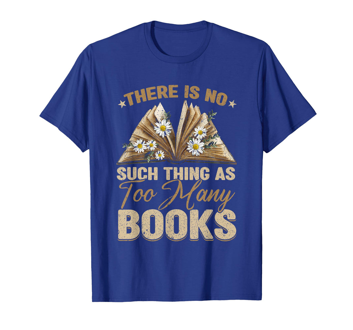 There Is No Such Thing As Too Many Books Bookworm Book Lover T-Shirt