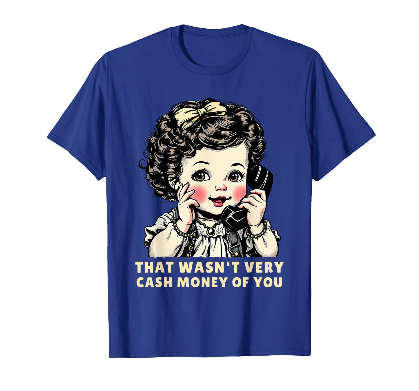That Wasn't Very Cash Money Of You Tee Funny Retro Vintage T-Shirt