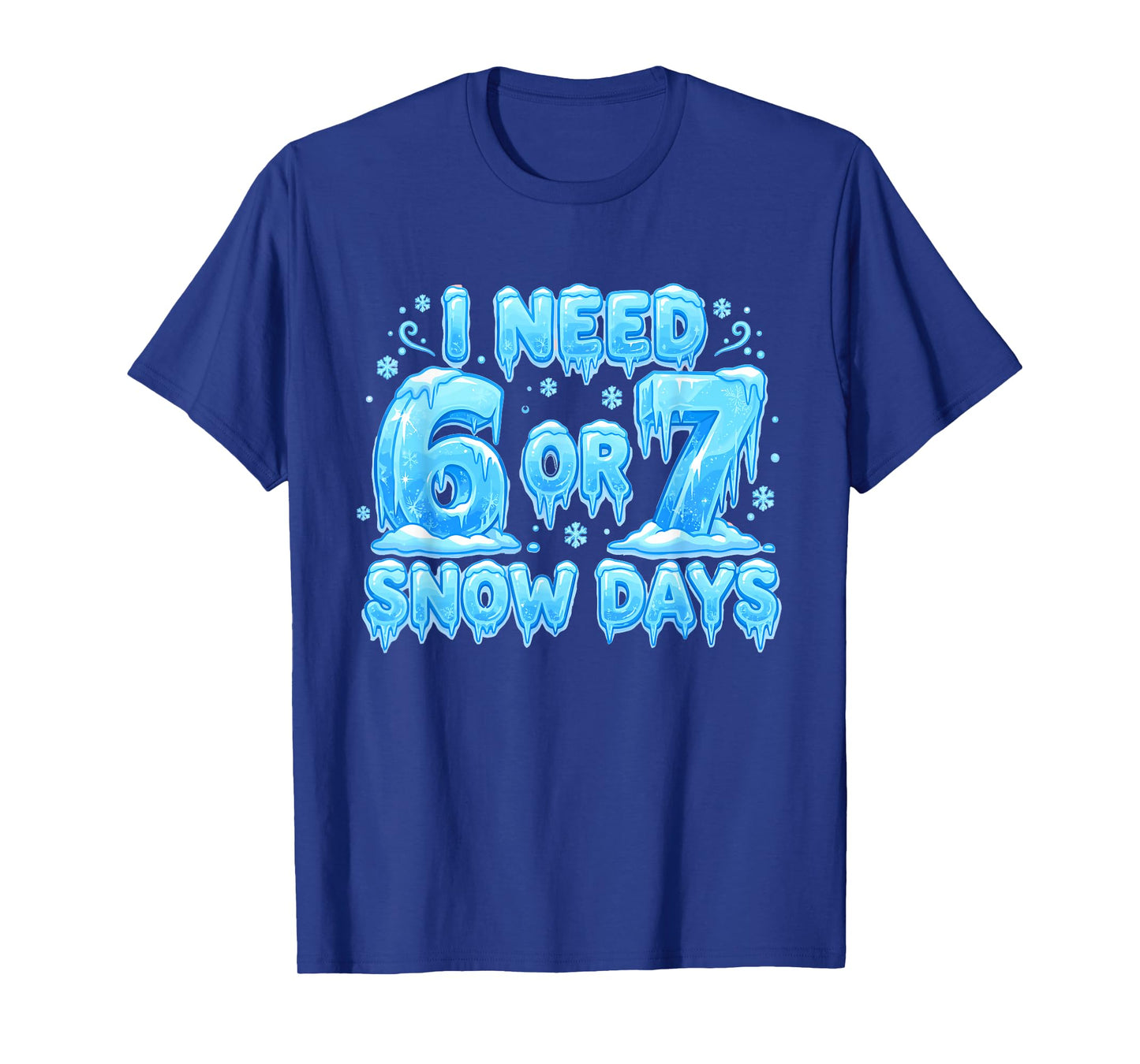I Need 6 7 Snow Days Funny Snowy Day 67 Meme T-Shirt