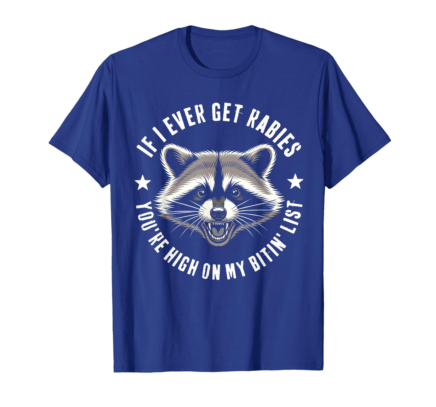 IF I Ever GET Rabies Funny You're HIGH ON My BITIN' List T-Shirt