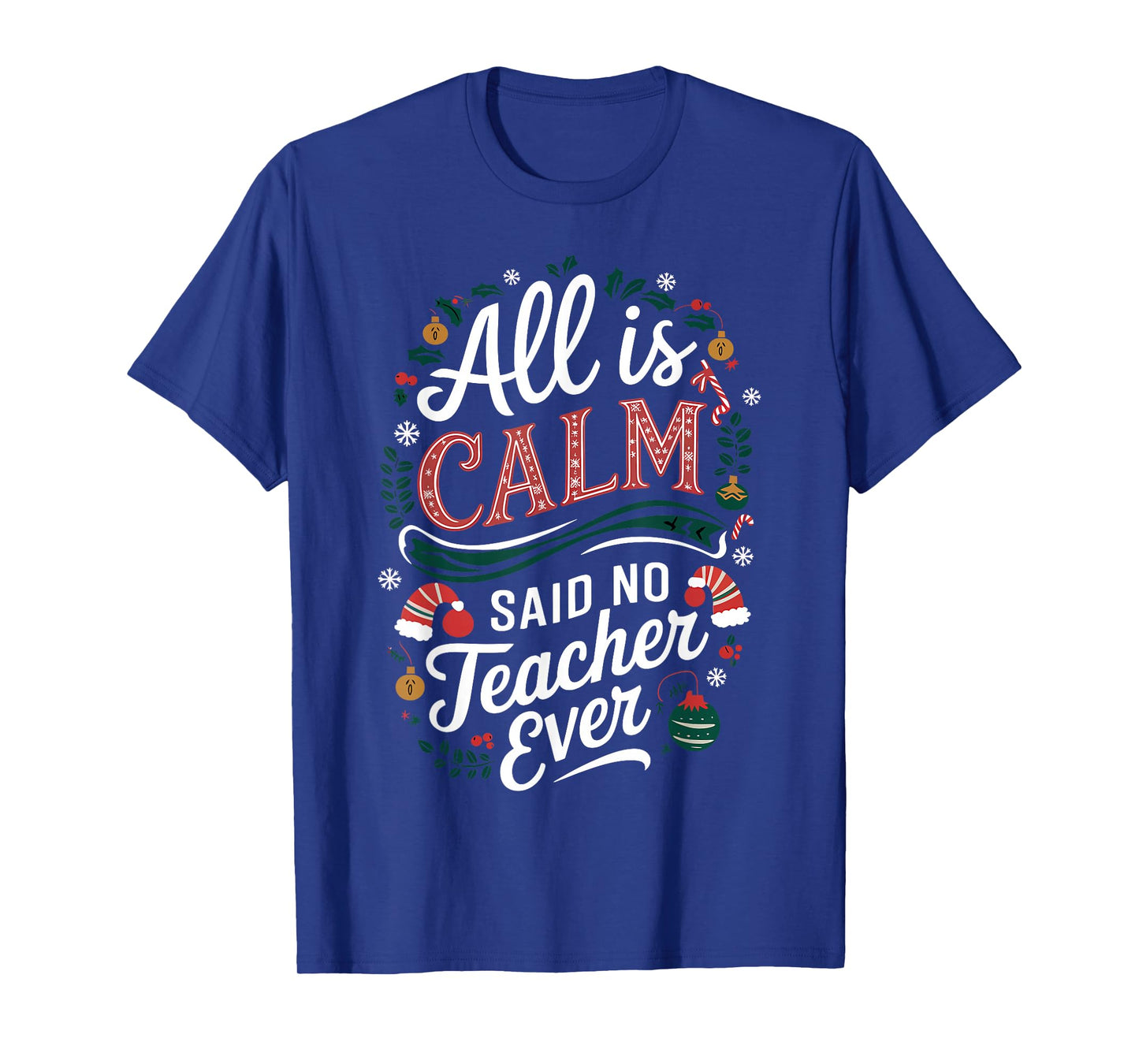 All Is Calm Said No Teacher Ever Funny Christmas T-Shirt