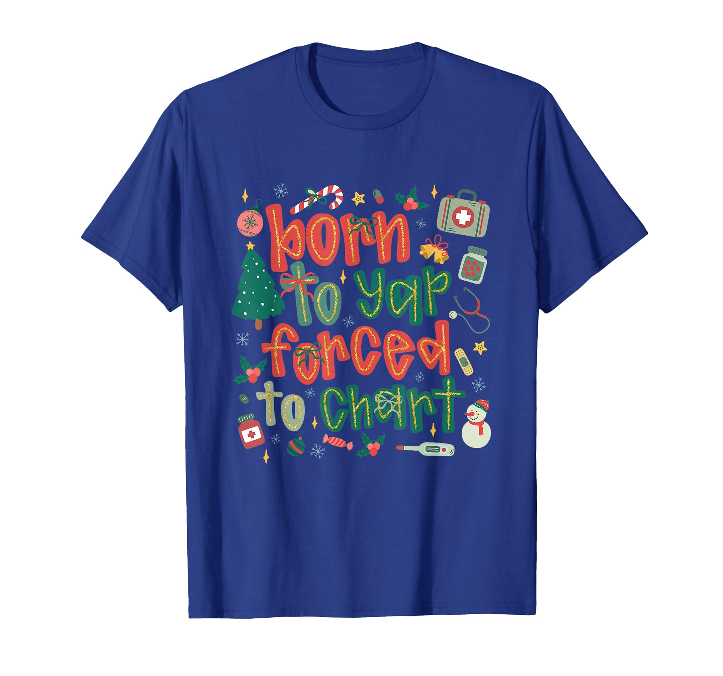 Coquette Nurse Christmas Born to Yap Forced to Chart Xmas T-Shirt