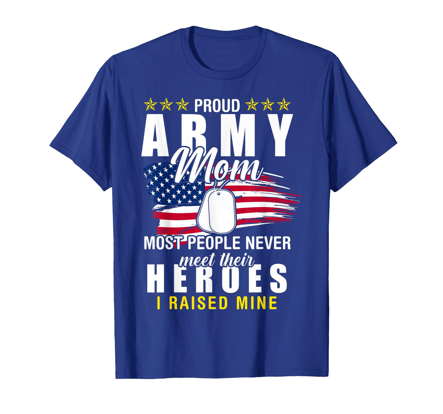 Army Mom Proud Army Mom Most People Never Meet Their Heroes T-Shirt