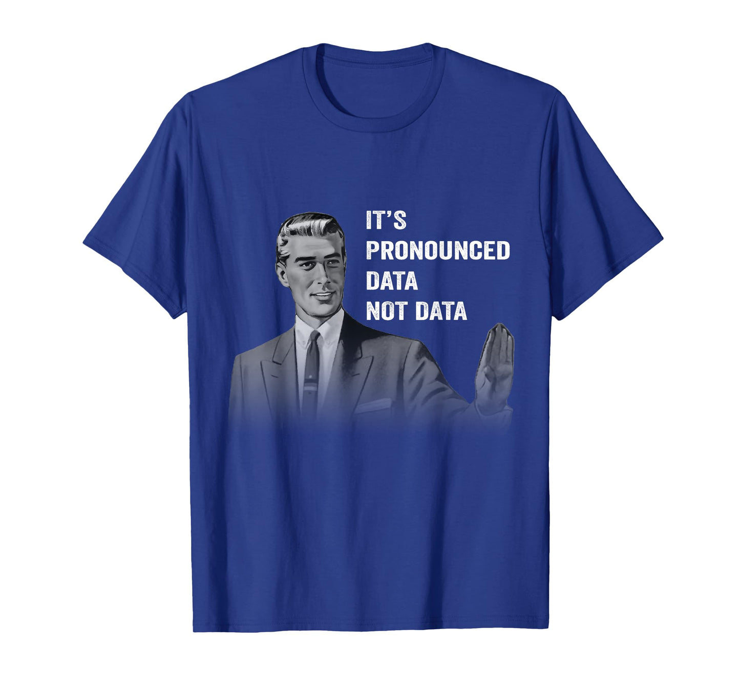 It's Pronounced Data Not Data Funny Men Women Kids Tech Meme T-Shirt