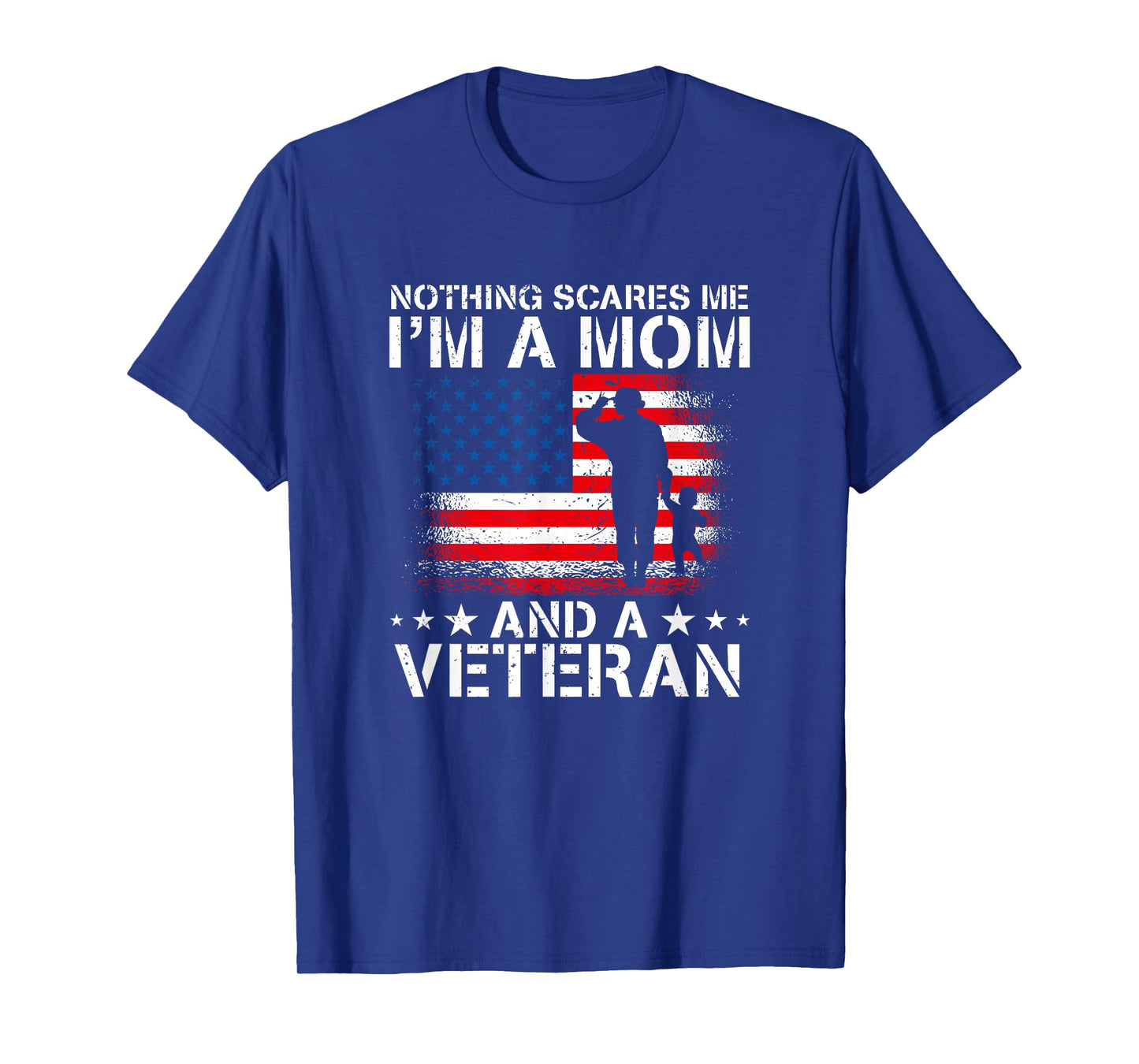 Nothing Scares Me I'm A Mom And A Veteran T-Shirt