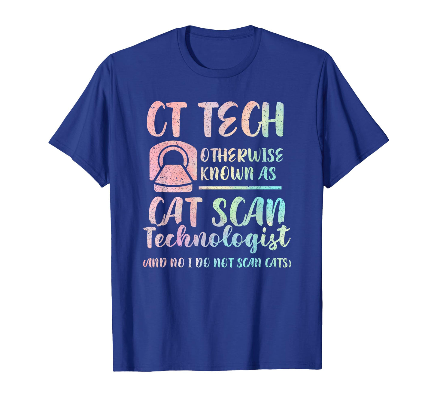 CT Tech Known As Cat Scan Technologist Tech Radiology Men Women Kids T-Shirt