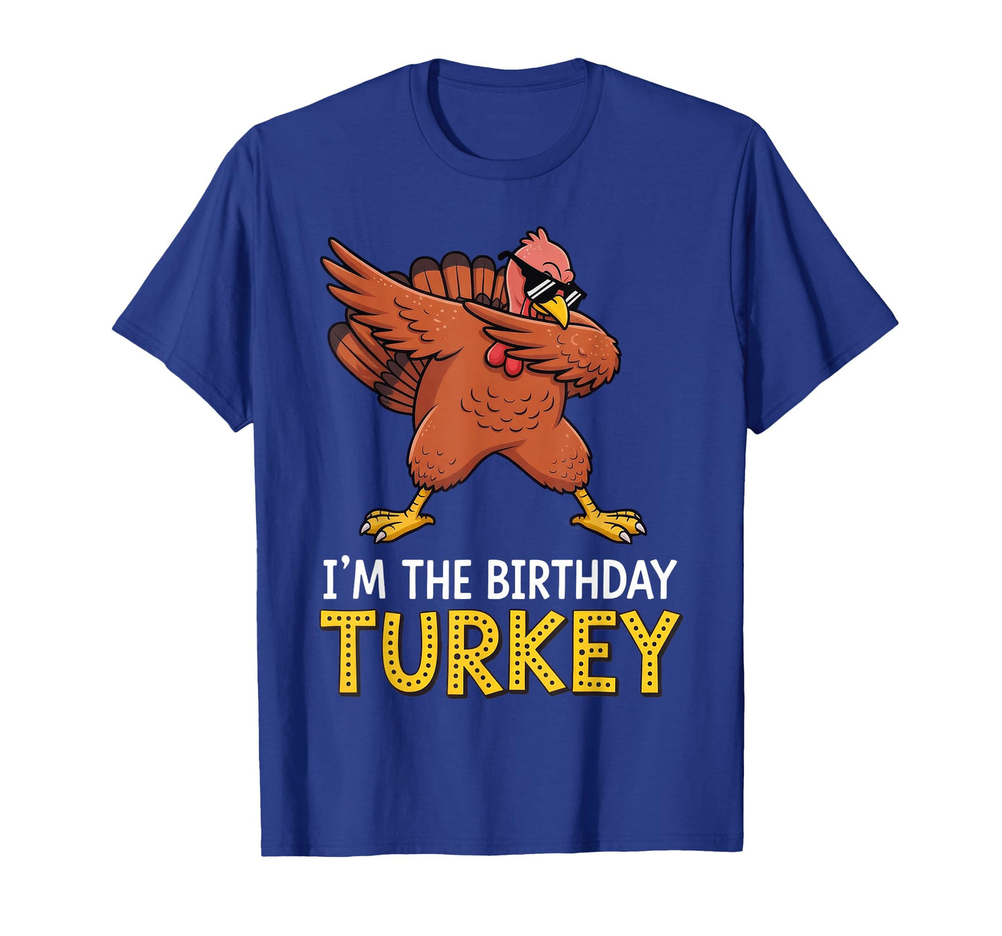 I'm Birthday Turkey Born on Thanksgiving T-Shirt
