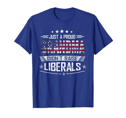 Just a Proud Grandma Didn't Raise Liberals | USA Patriotic T-Shirt
