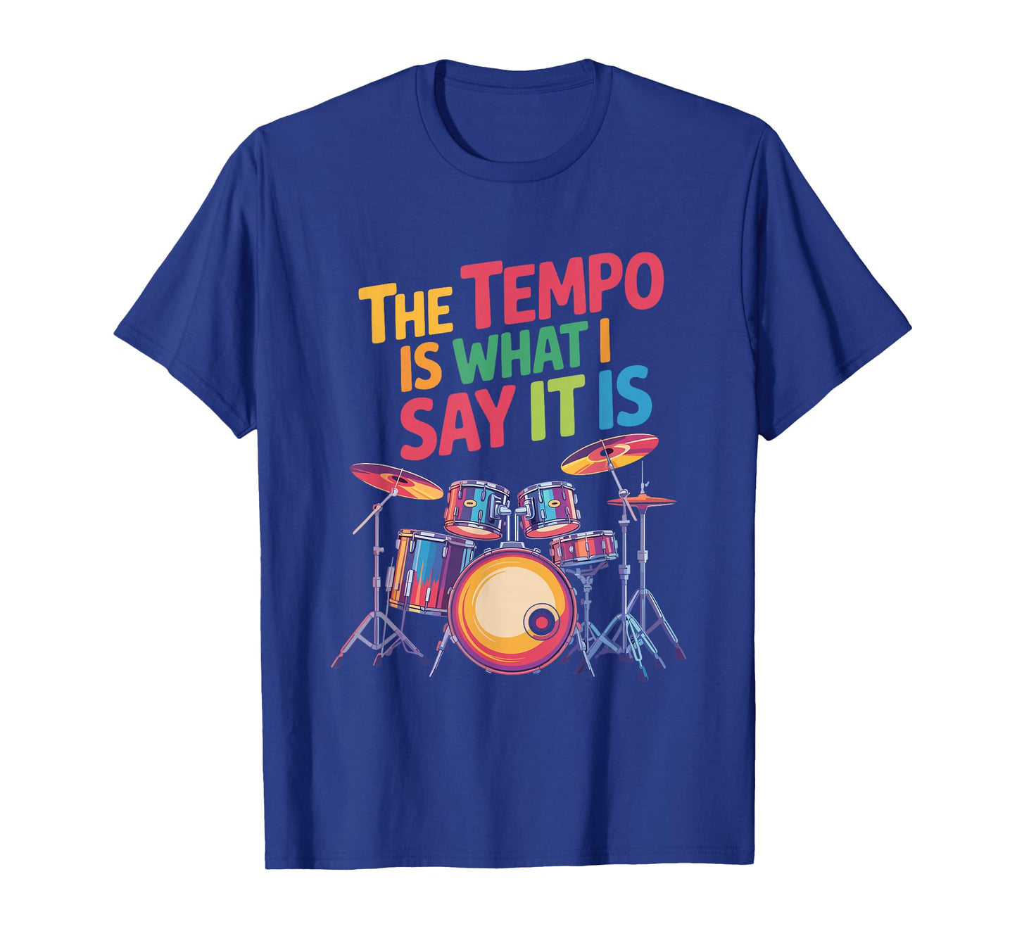 The Tempo is What I Say It is, Drumming and Drumset Drummer T-Shirt