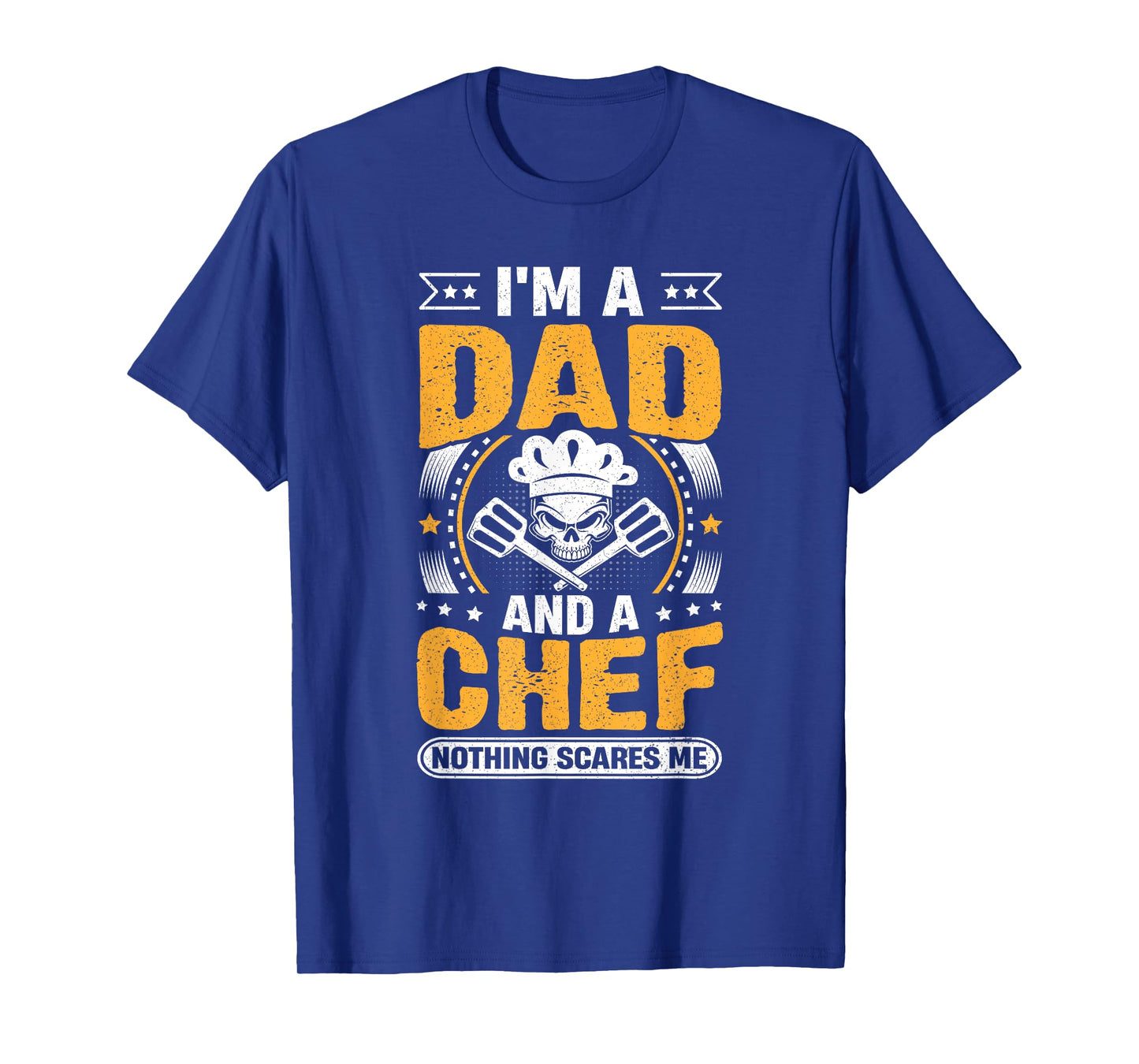 Chef Cook Dad - I'm a Dad and a Chef Nothing Scares Me T-Shirt