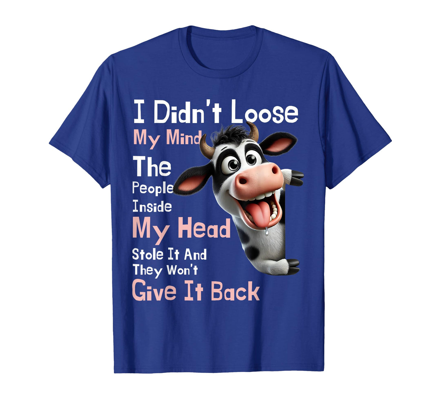 Cow I Didn't Lose My Mind The People Inside My Head Stole It T-Shirt