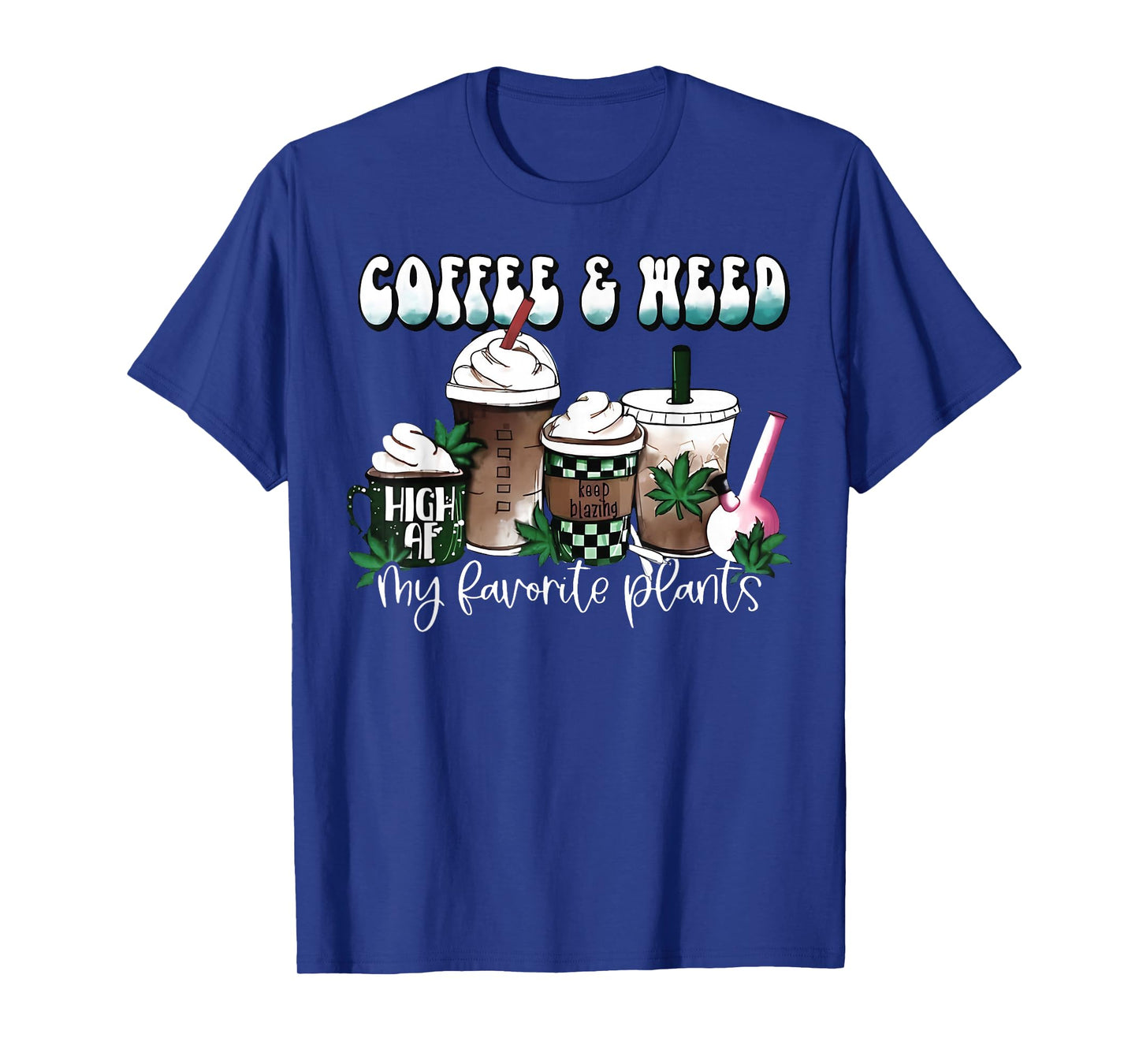 Coffee And Weed My Two Favorite Plants Pot Leaf Cannabis 420 T-Shirt