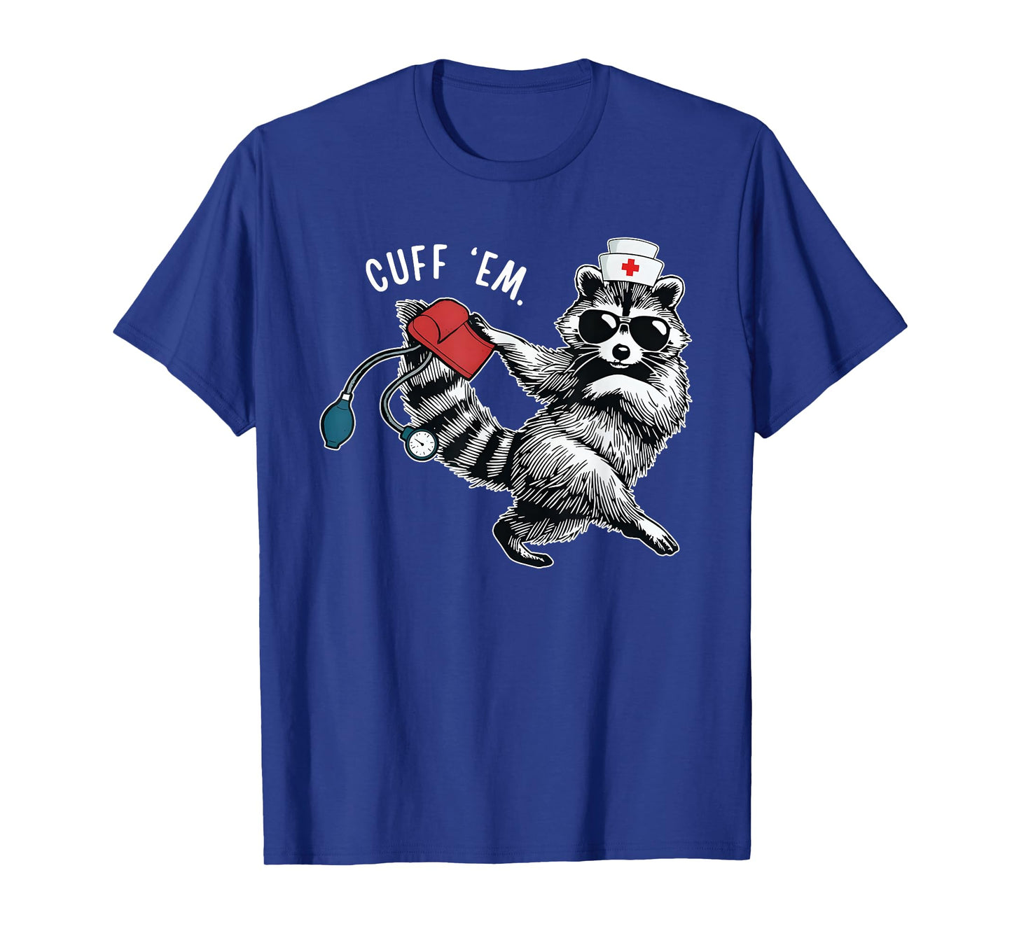 Cuff Em Nurse Practitioner Tee, Raccoon Nurse Appreciation T-Shirt