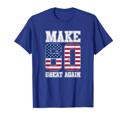 Make 60 Great Again 60th Birthday Patriotic 4th of July T-Shirt