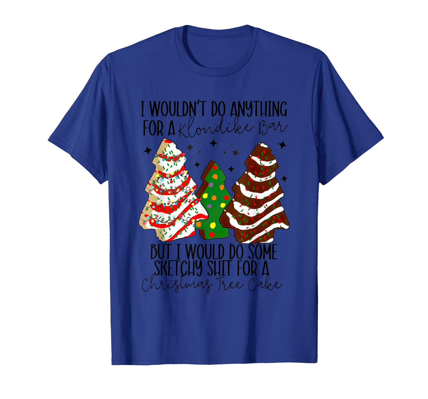 Christmas Tree Cake I Would Do Some Sketchy Sht Little T-Shirt