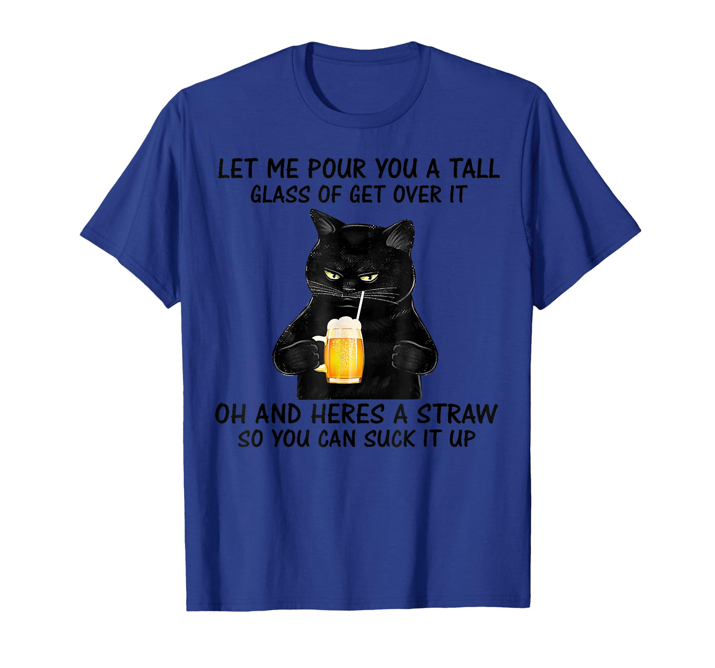 Let Me Pour You A Tall Glass Of Get Over It Cat T-Shirt