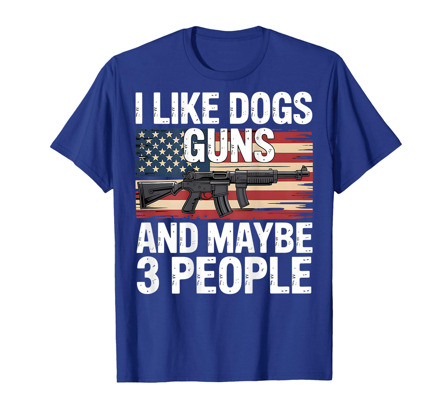 I Like Dogs Guns And Maybe 3 People Flag Funny Dog Pet T-Shirt