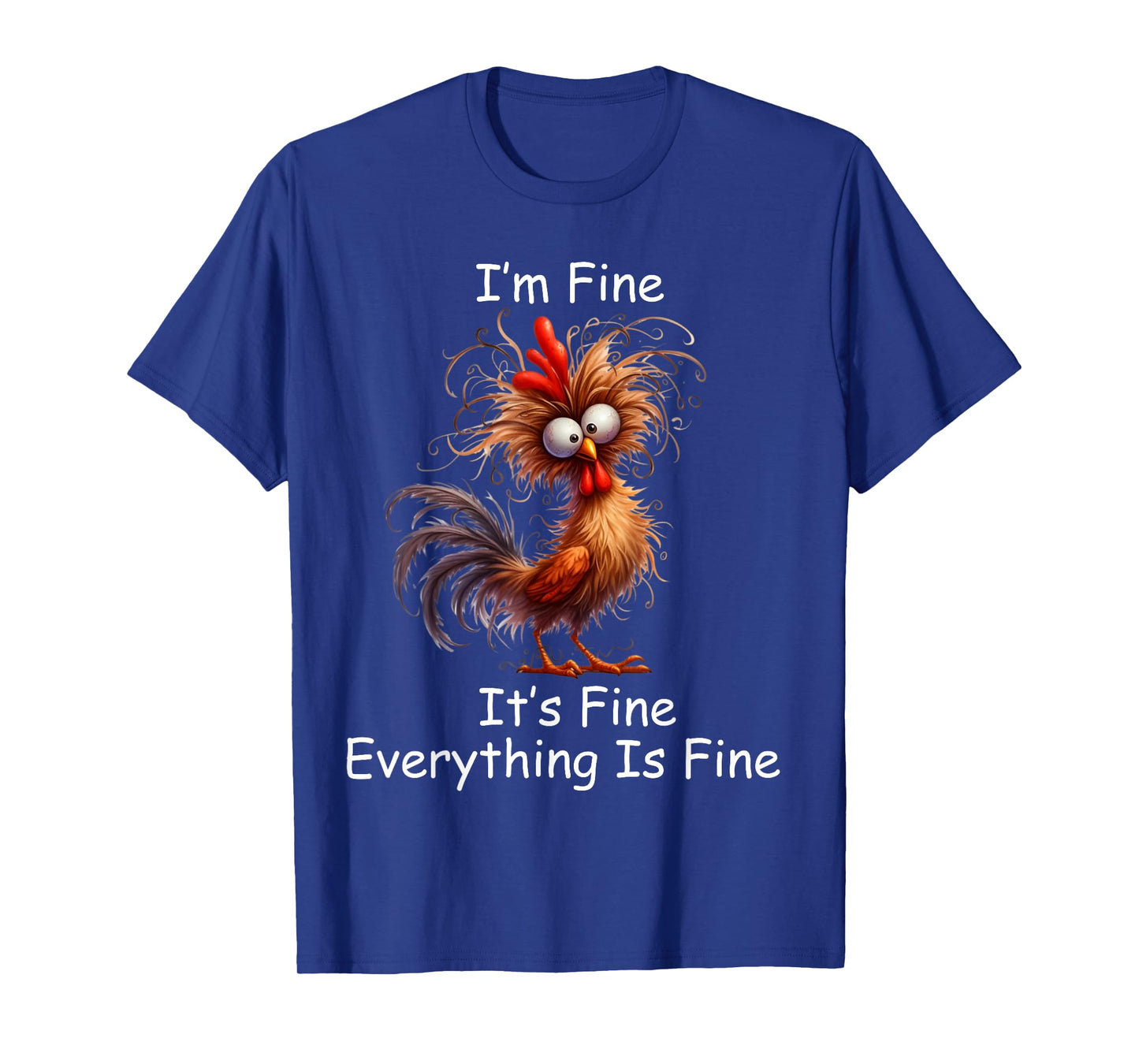 Crazy Chicken I’m Fine It's Fine Everything Is Fine T-Shirt