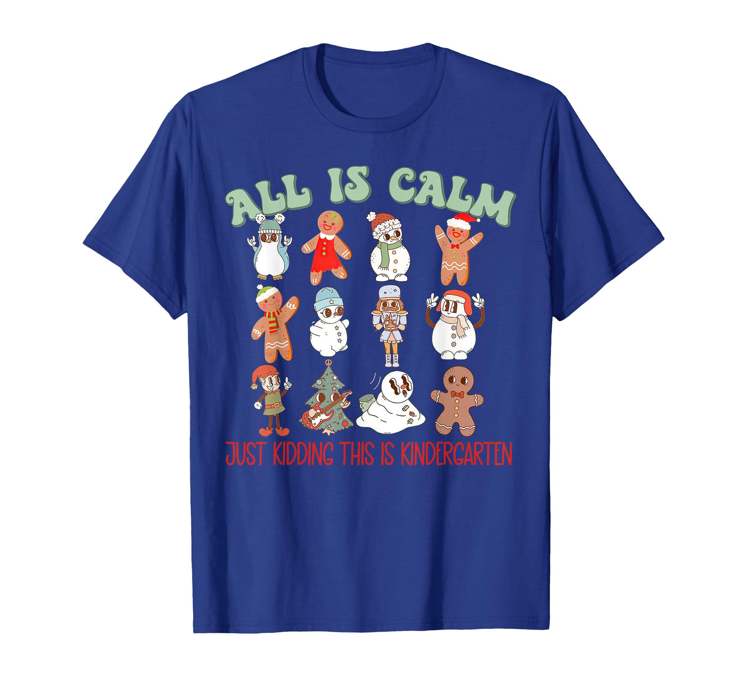 All Is Calm Just Kidding This Is Kindergarten, Teacher Xmas T-Shirt