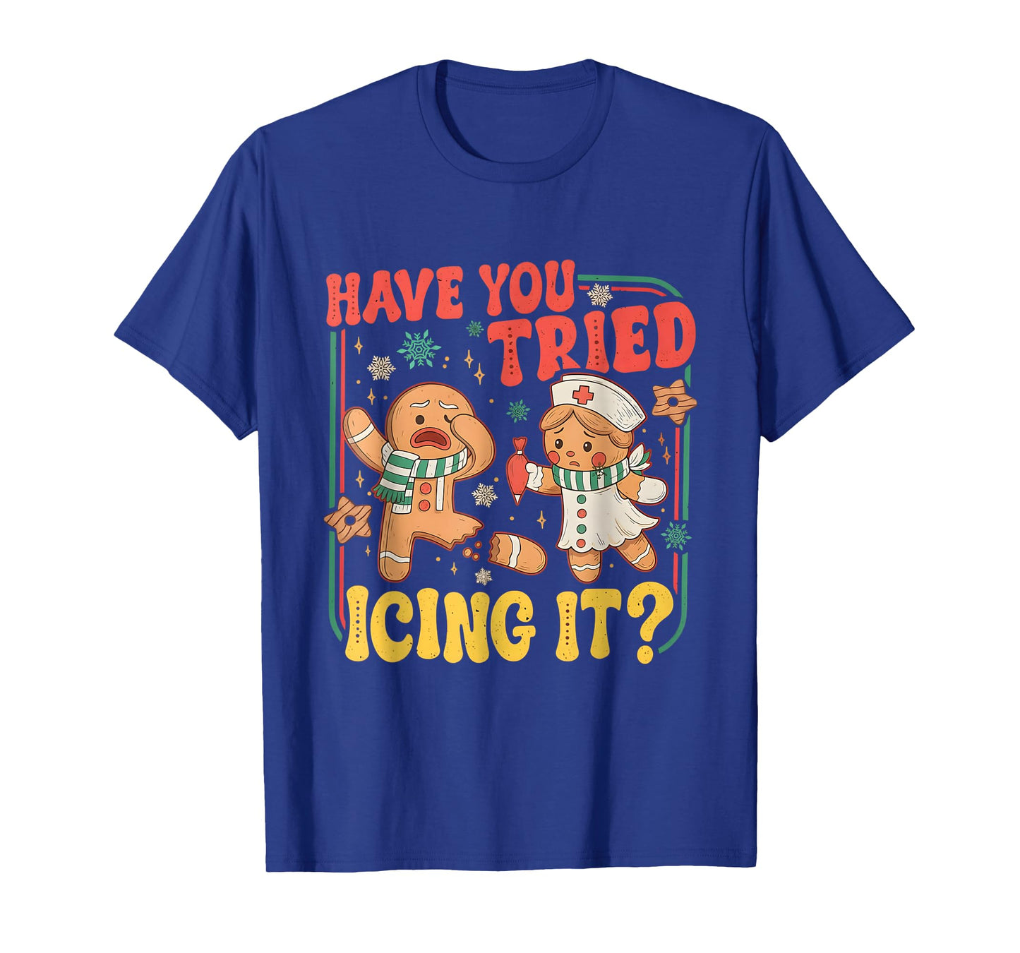 Gingerbread Have You Tried Icing It Funny Christmas Nurse T-Shirt