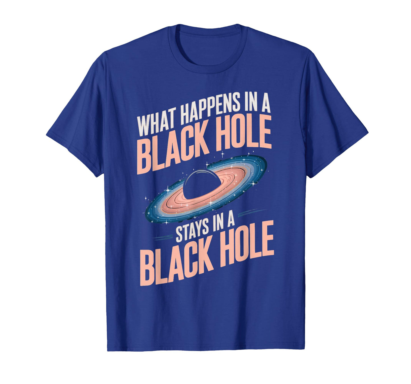 Astronomy Astrophysics Scientist Space Happens In Black Hole T-Shirt