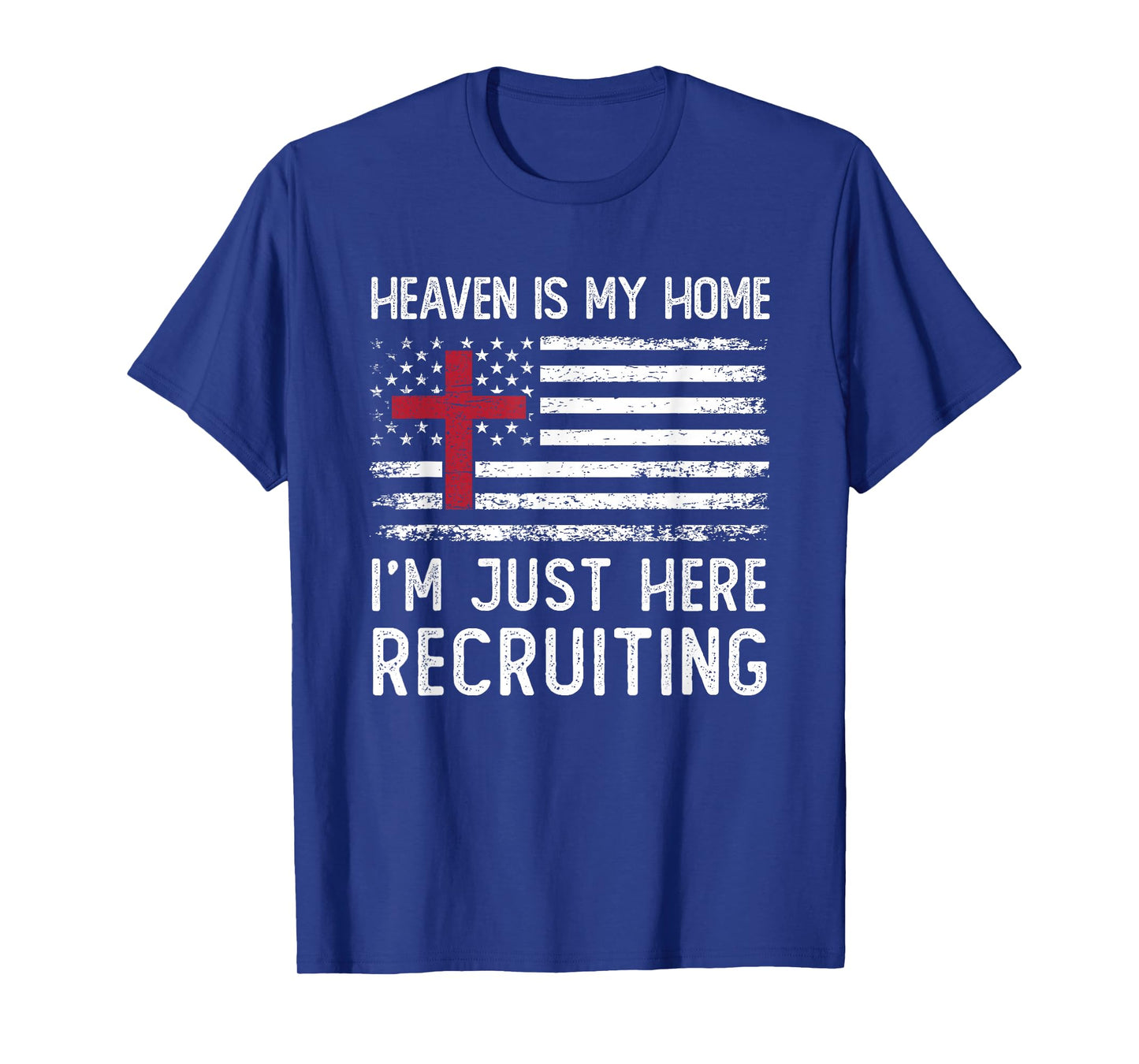 Heaven Is My Home I'm Just Here Recruiting American Flag T-Shirt