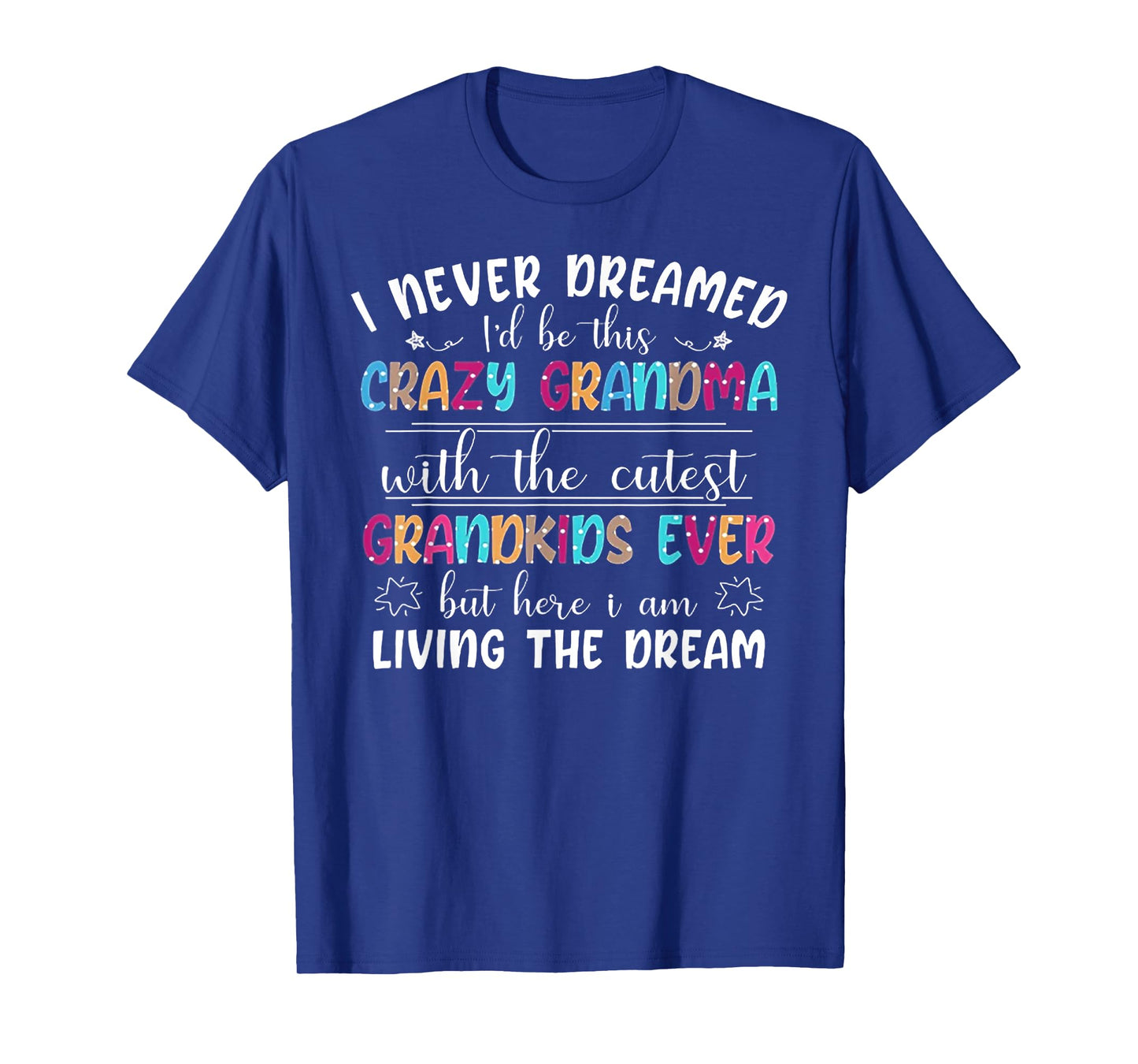I Never Dreamed I'd Be This Crazy Grandma T-Shirt
