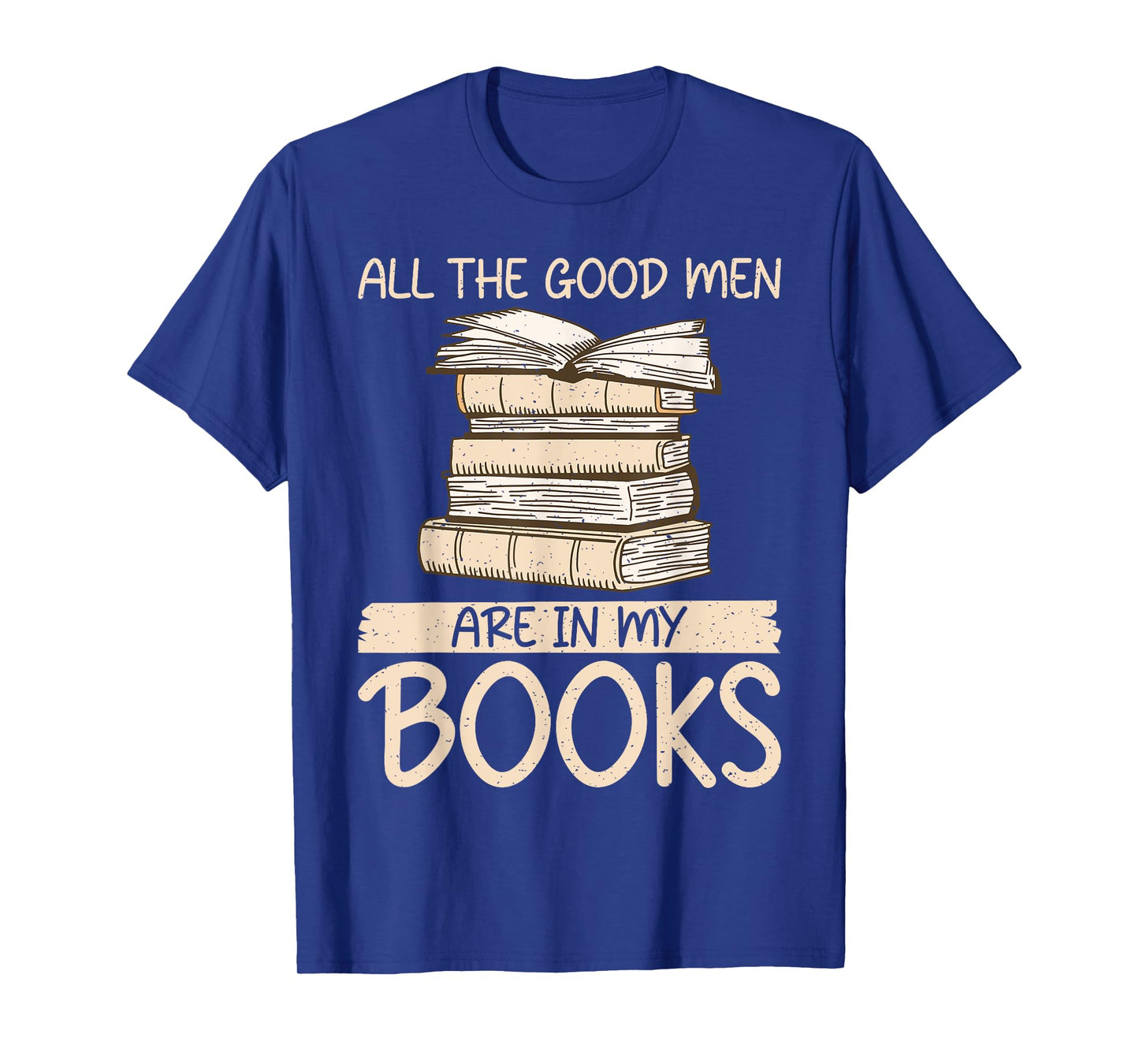 All the good Men are in my Books Romance Novel T-Shirt