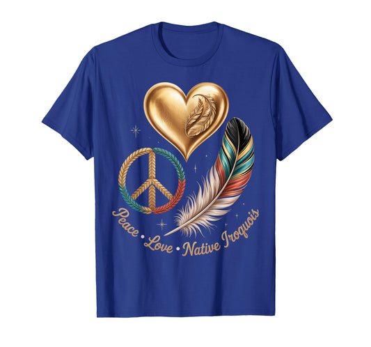 Peace Love Native Haudenosaunee Native American Iroquois T-Shirt