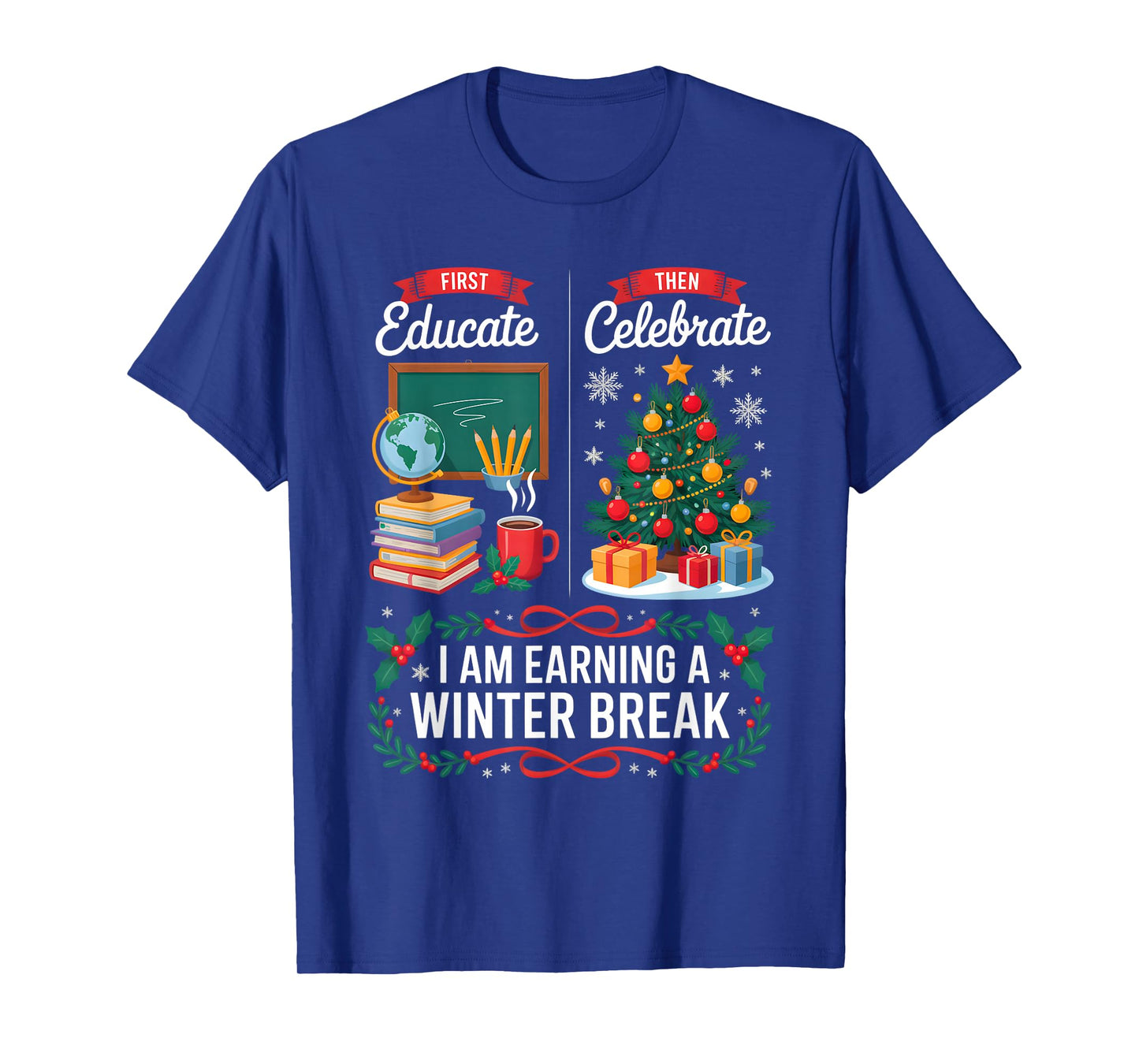 Christmas Teacher Winter Break First Educate Then Celebrate T-Shirt