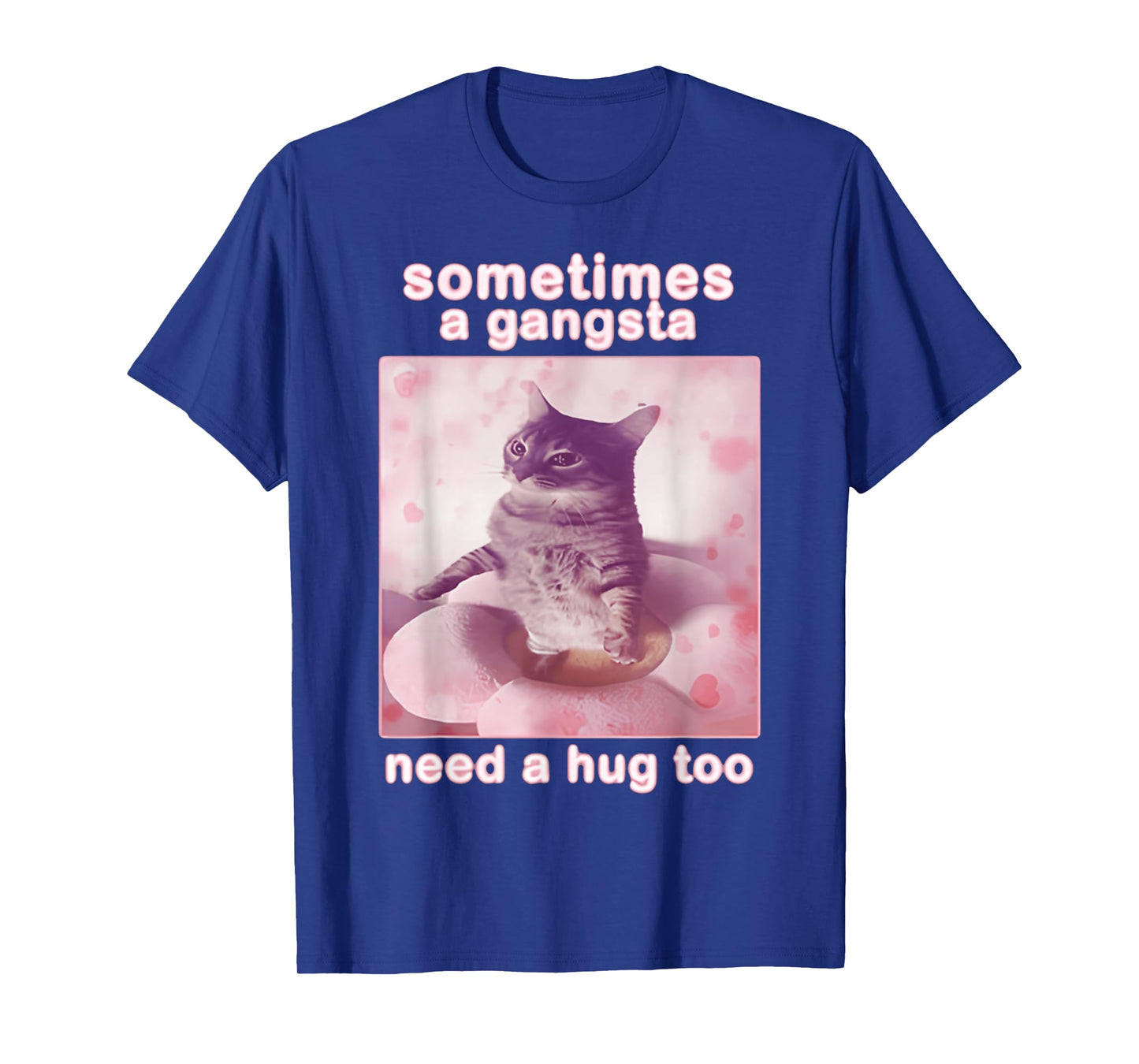 Sometimes A Gangsta Need A Hug Too Cat & FUNNY Meme Cats T-Shirt