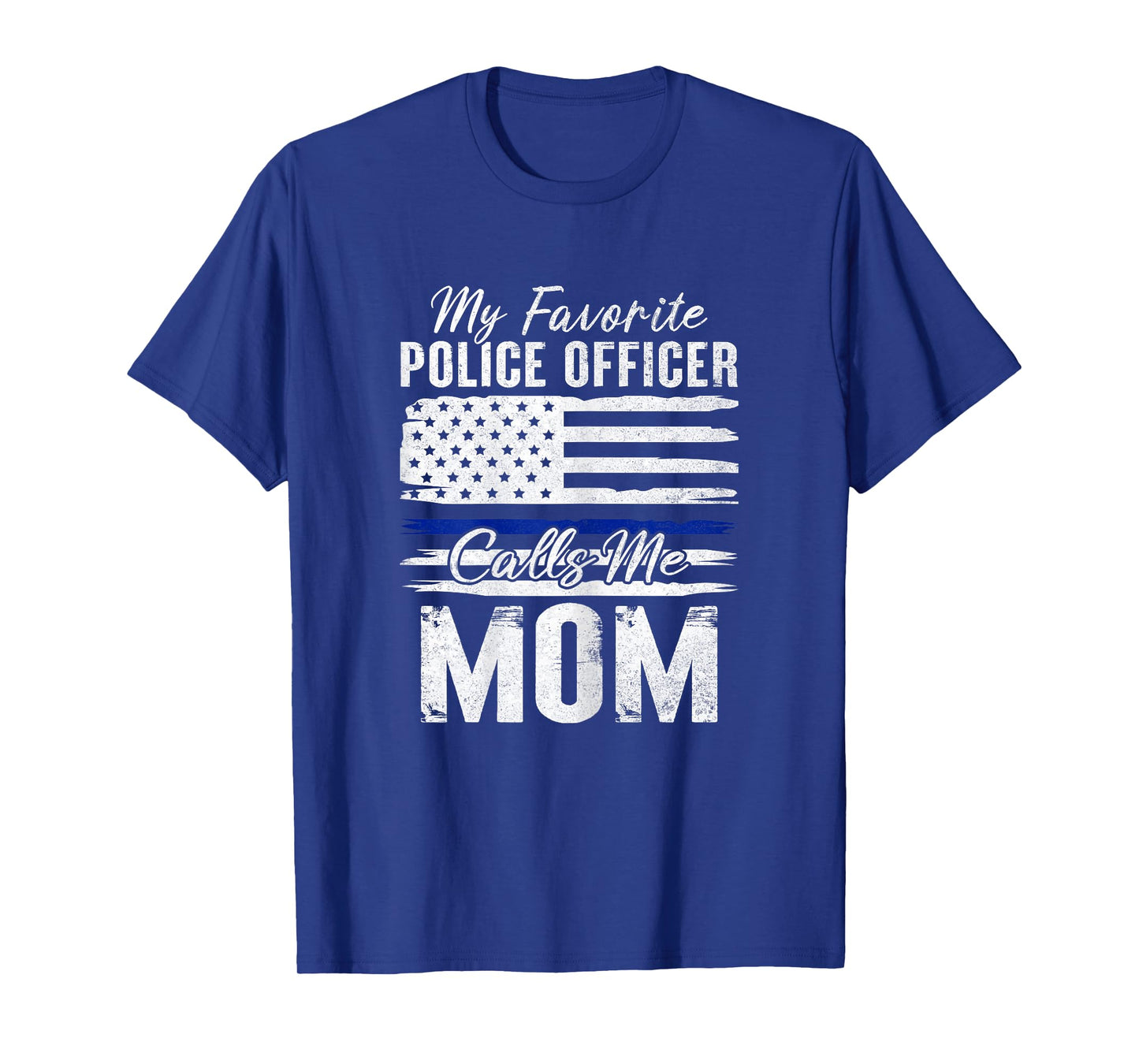 My Favorite Police Officer Calls Me Mom Proud Police Mother T-Shirt
