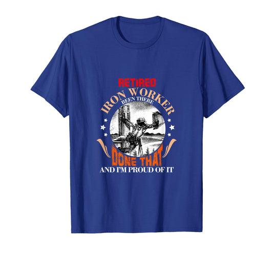 CharlIan Minds - Proud Retired Ironworker Been There Done That Funny Retirement T-Shirt