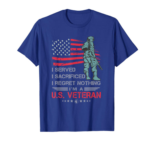 I Served I Sacrificed I Regret Nothing I'm a U.S Veteran T-Shirt