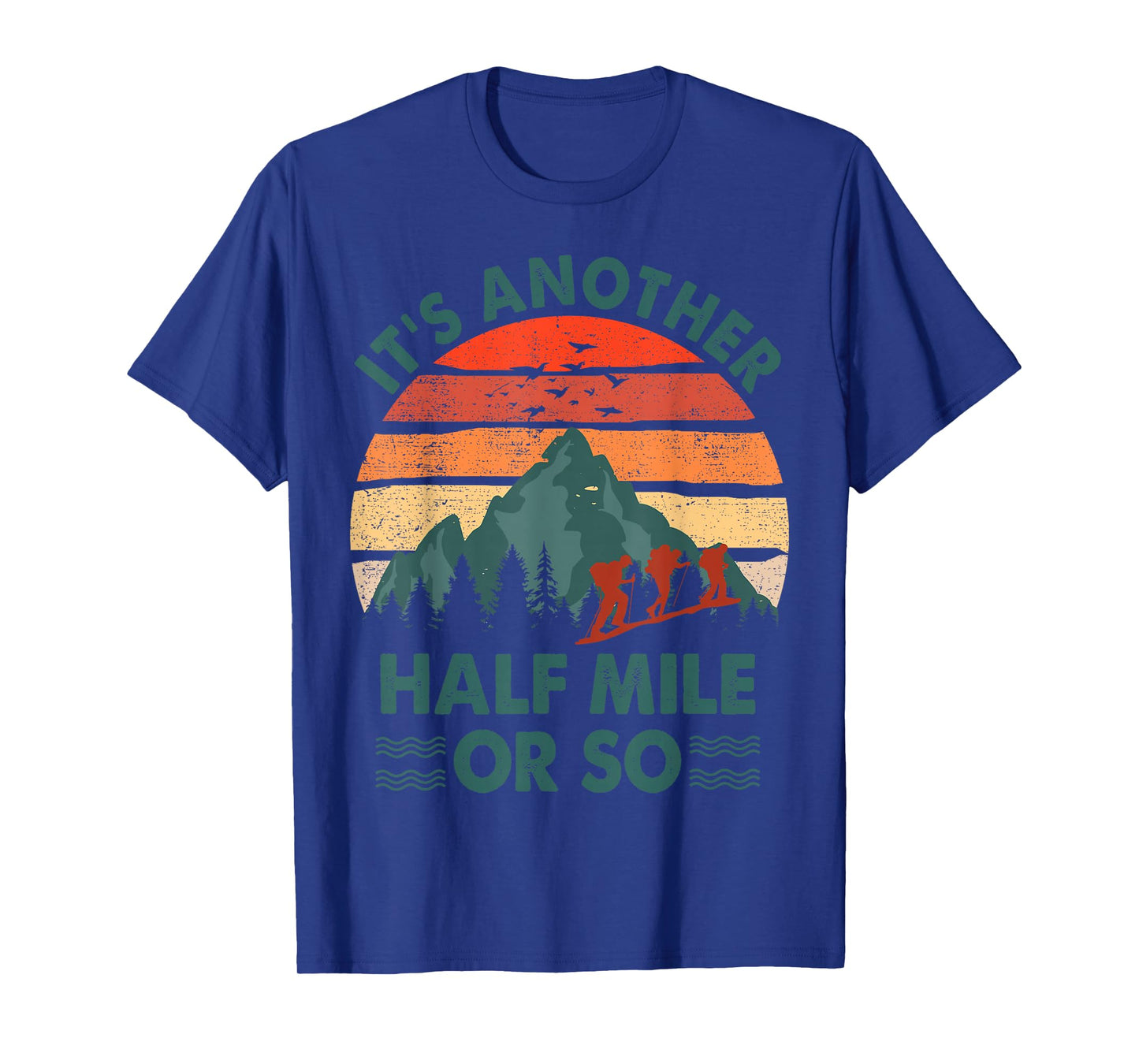 Funny Hiking It's Another Half Mile Or So Hiker Gift Camping T-Shirt