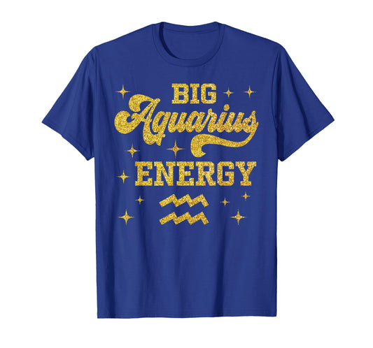 Big Aquarius Energy Men Women Zodiac Birthday Queen King T-Shirt