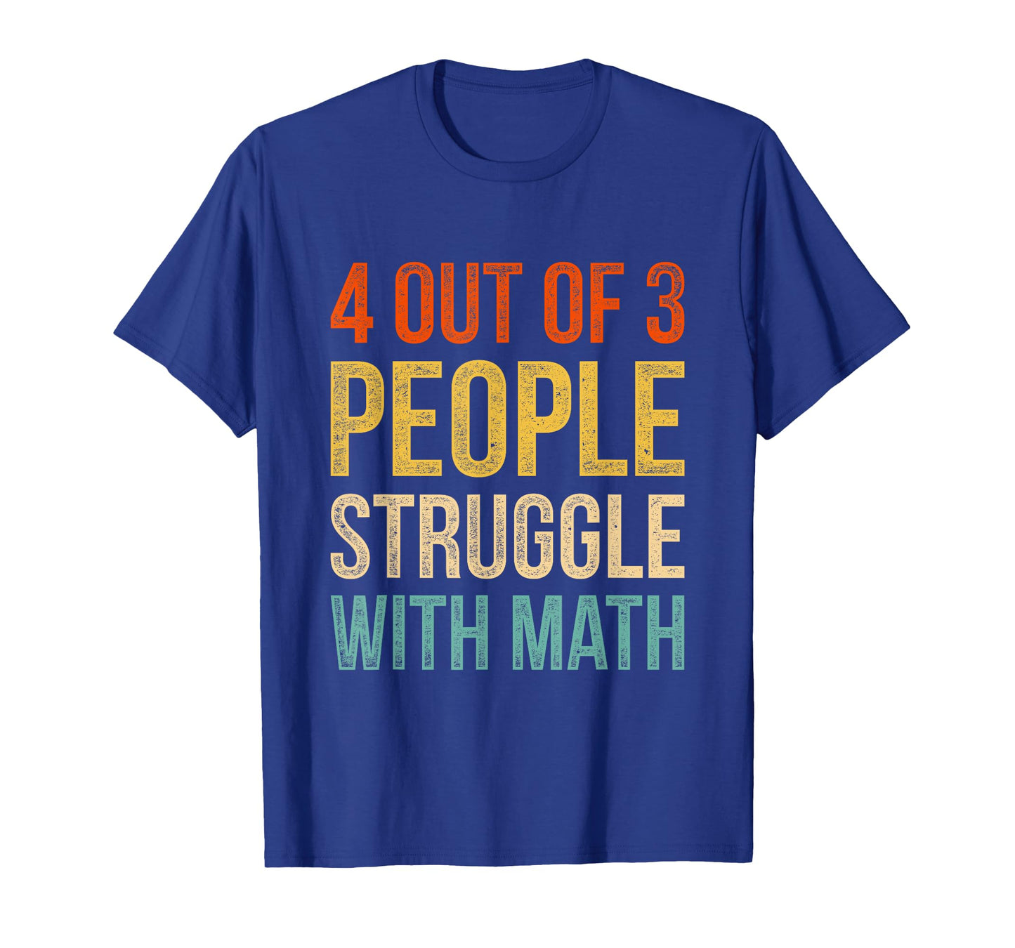 4 Out Of 3 People Struggle With Math T-Shirt