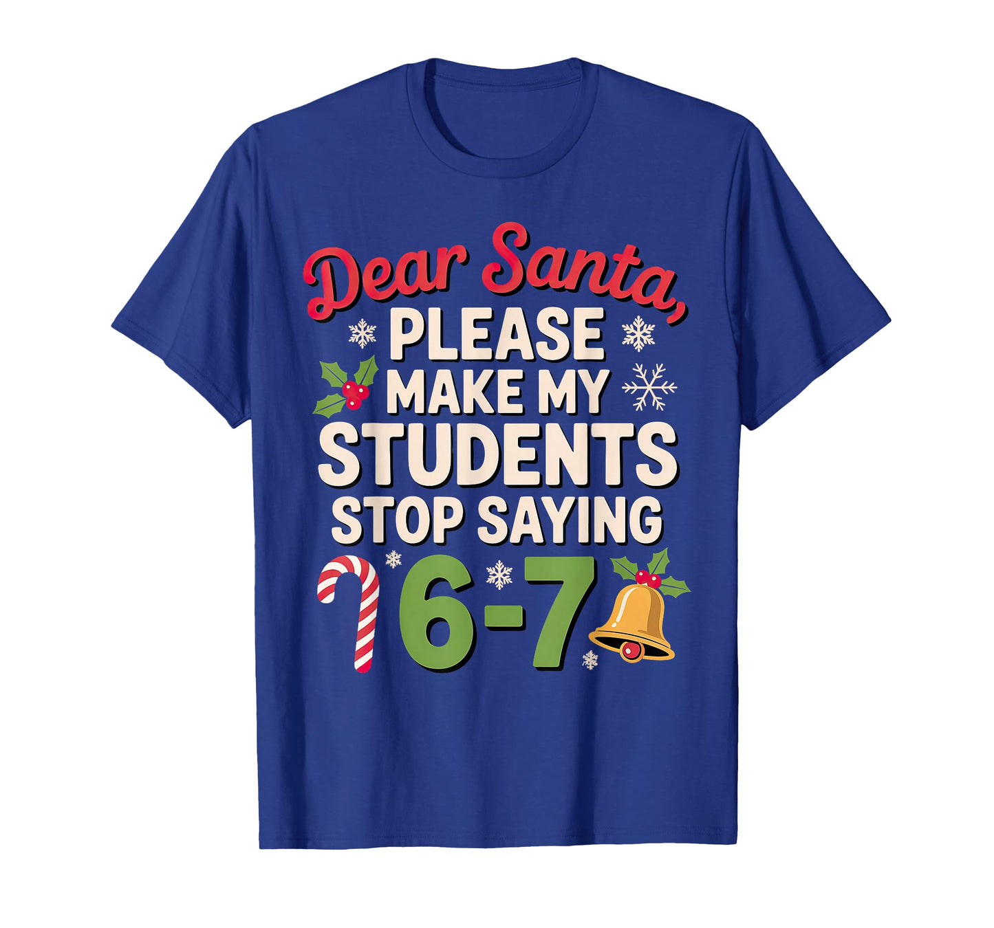 Dear Santa Students 6-7 67 Six Seven Christmas Teacher T-Shirt