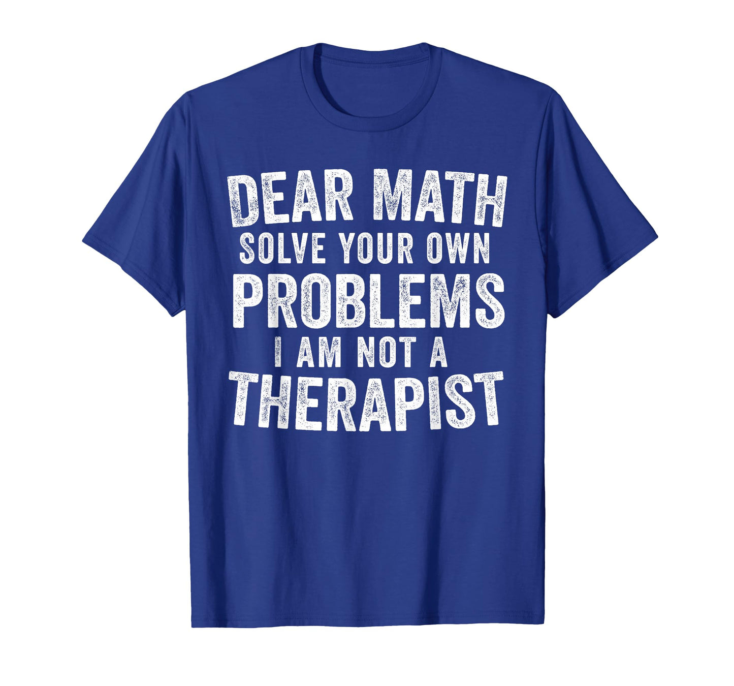 Dear Math Solve Your Own Problems Not A Therapist Funny T-Shirt