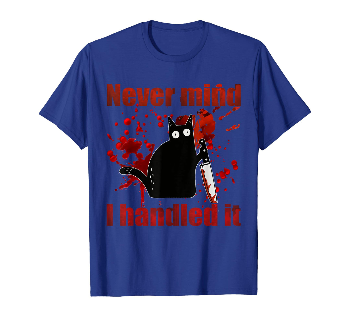 Never Mind I Handled It Funny Black Cat Bloody Halloween T-Shirt