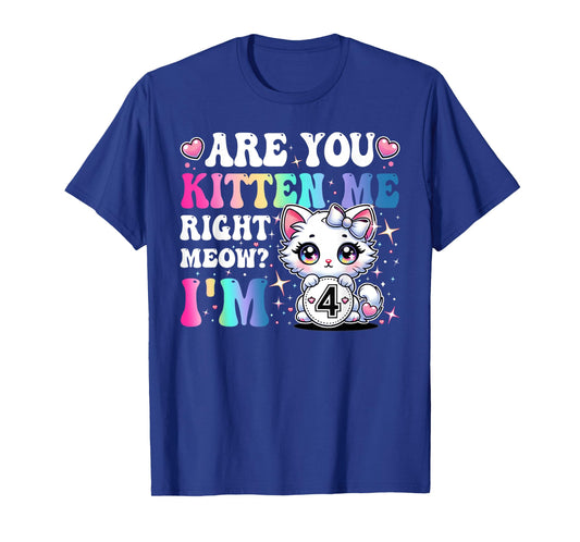 Are You Kitten Me Right Meow Anime 4th Birthday Cat Kitten T-Shirt