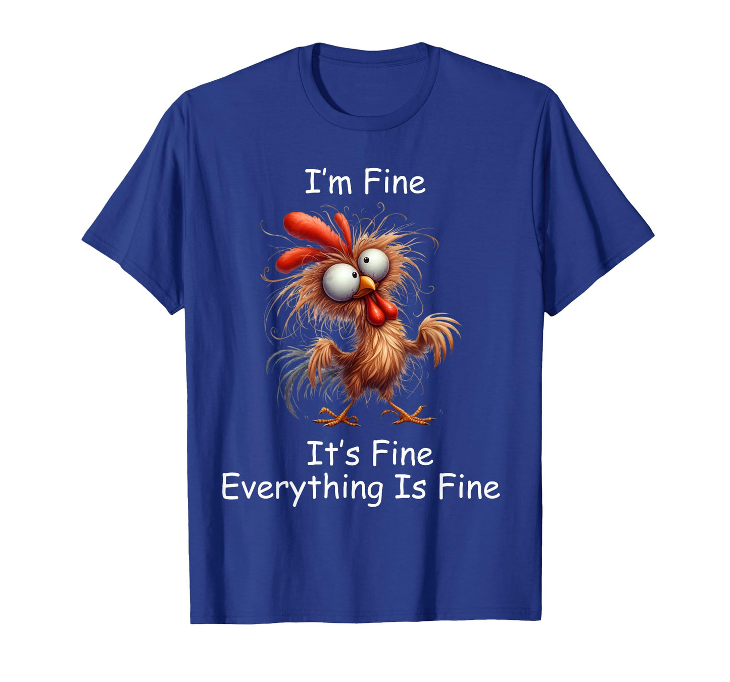 Crazy Chicken I’m Fine It's Fine Everything Is Fine T-Shirt