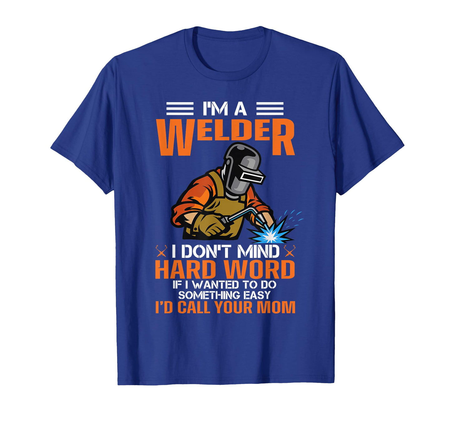 I'm A Welder I Don't Mind Hard Work Funny Welder, Welding T-Shirt
