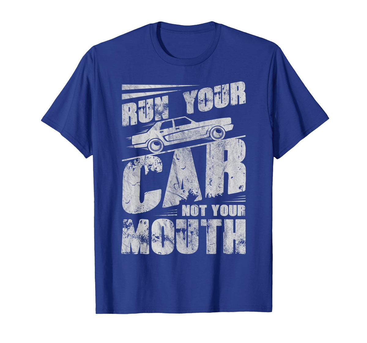 Run Your Car Not Your Mouth Funny Car Tuning Racing Racers T-Shirt
